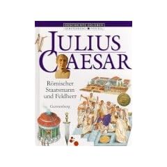 Julius Caesar: R�mischer Staatsmann und Feldherr
