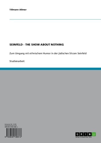 SEINFELD - THE SHOW ABOUT NOTHING: Zum Umgang mit ethnischem Humor in der jüdischen Sitcom Seinfeld (German Edition)