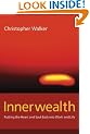 Innerwealth: Putting the Heart and Soul Back into Work and Life