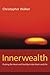 Innerwealth: Putting the Heart and Soul Back into Work and Life
