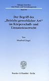 Produkt-Bild: Der Begriff des "Betriebs gewerblicher Art" im K&ouml;rperschaft- und Umsatzsteuerrecht. Mit Abb. (T&uuml;binger Schriften zum Staats- und Verwaltungsrecht; TSSV 46)