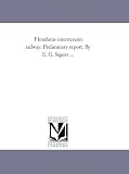 Honduras interoceanic railway. Preliminary report. By E. G. Squier ...