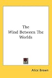 The Wind Between the Worlds