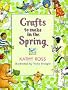 Crafts to Make in the Spring (Crafts for All Seasons)