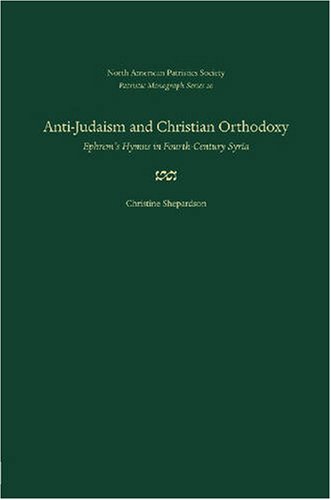 Anti-Judaism and Christian Orthodoxy: Ephrem's Hymns in Fourth-century Syria (Patristic Monograph Series)