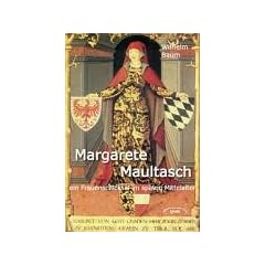Margarete Maultasch. Ein Frauenschicksal im sp�ten Mittelalter