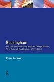 Buckingham : the life and political career of George Villiers, First Duke of Buckingham, 1592-1628