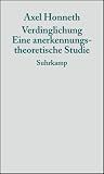 Verdinglichung: Eine anerkennungstheoretische Studie - Axel Honneth