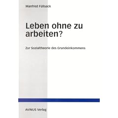 Leben ohne zu arbeiten?: Zur Sozialtheorie des Grundeinkommens