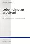 Leben ohne zu arbeiten?: Zur Sozialtheorie des Grundeinkommens