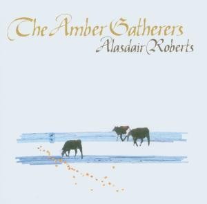 Alasdair Roberts - Amber Gatherers - Zortam Music