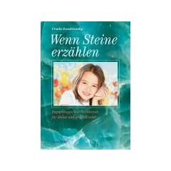 Wenn Steine Geschichten erz�hlen - Begegnungen mit Heilsteinen fuer kleine und grosse Kinder