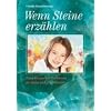 Wenn Steine Geschichten erz�hlen - Begegnungen mit Heilsteinen fuer kleine und grosse Kinder