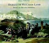 Damals im Heiligen Land. Reisen ins Alte Pal�stina - Klaus Polkehn