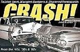 Crash!: Twisted Steel, Mangled Bumpers & Shattered Windshields