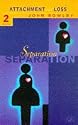 Attachment and Loss: Separation - Anxiety and Anger Vol 2 (Attachment & Loss)