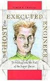 The Ghost of the Executed Engineer: Technology and the Fall of the Soviet Union (Russian Research Center Studies)
