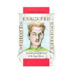 The Ghost of the Executed Engineer: Technology and the Fall of the Soviet Union (Russian Research Center Studies)