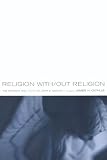 More details of book titled: Religion With/Out Religion: The Prayers and Tears of John D. Caputo