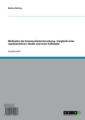 Methoden der Kommunikatorforschung - Vergleich einer repräsentativen Studie und einer Fallstudie (German Edition)