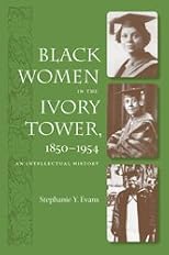 Black Women in the Ivory Tower, 1850-1954: An Intellectual History