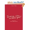 "Wei�t du schon, wie leben geht ?": Ein Lesebuch f�r Wahrheit, Weisheit, Lebenslust