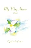 MY WAY HOME: A Novel