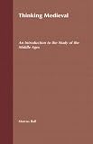 Books : Thinking Medieval: An Introduction to the Study of the Middle Ages