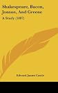 Shakespeare, Bacon, Jonson and Greene: A study