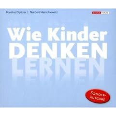 Wie Kinder denken lernen: Diese Sonderausgabe besteht aus den vier H�rb�chern: Wie Babys lernen: Das 1. Jahr; Hallo Onkel Papa: Das 2. Jahr; Wie ... Warum Lernen Spa� macht: von 7 bis 12 Jahren