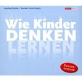 Wie Kinder denken lernen: Diese Sonderausgabe besteht aus den vier H�rb�chern: Wie Babys lernen: Das 1. Jahr; Hallo Onkel Papa: Das 2. Jahr; Wie ... Warum Lernen Spa� macht: von 7 bis 12 Jahren