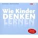 Wie Kinder denken lernen: Diese Sonderausgabe besteht aus den vier H�rb�chern: Wie Babys lernen: Das 1. Jahr; Hallo Onkel Papa: Das 2. Jahr; Wie ... Warum Lernen Spa� macht: von 7 bis 12 Jahren