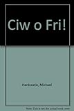 Ciw o fri!