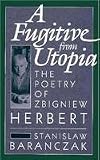 A Fugitive from Utopia: The Poetry of Zbignew Herbert