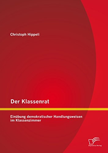 Der Klassenrat: Einübung demokratischer Handlungsweisen im Klassenzimmer (German Edition)