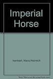 The imperial horse : the saga of the Lipizzaners
