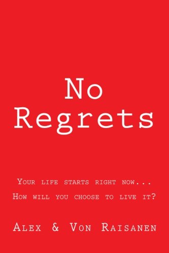 No Regrets: Your life starts right now...How will you choose to live it?