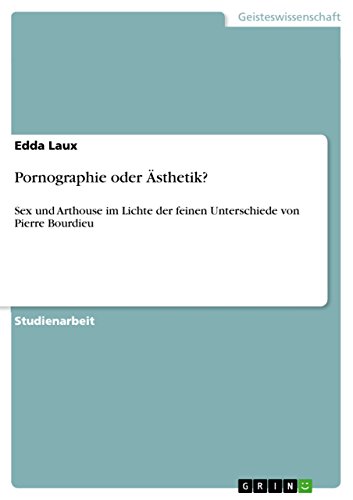 Pornographie oder Ästhetik?: Sex und Arthouse im Lichte der feinen Unterschiede von Pierre Bourdieu (German Edition)
