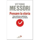 Pensare la storia. Una lettura cattolica dell'avventura umanadi Vittorio Messori