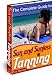 Sun and Sunless Tanning (How to Sizzle With or Without the Sun and Enjoy A Tan All Year Round!)