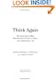 Think Again: Why Good Leaders Make Bad Decisions and How to Keep it From Happening to You