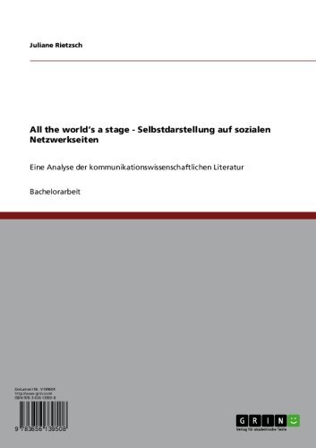 All the world's a stage - Selbstdarstellung auf sozialen Netzwerkseiten: Eine Analyse der kommunikationswissenschaftlichen Literatur (German Edition)