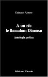 A Un Rio Le Llamaban Damaso (Coleccion Ba~nos del Carmen) (Spanish Edition)