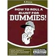 How to Roll a Blunt for Dummies!: The Only Book With a... by R.Prince