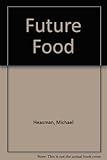 Future food : two radical views of 21st century eating