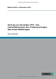 Produkt-Bild: Vertrag von Versailles 1919 - Das Zustandekommen des Friedensvertrages des ersten Weltkrieges