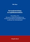 Personalentwicklung in Logistikunternehmen: Entwicklung eines Konzepts zur Mitarbeiterqualifizierung in kleinen und mittleren Logistikunternehmen am Beispiel der Kontraktlogistik