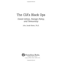 The Cia's Black Ops: Covert Action, Foreign Policy, and Democracy