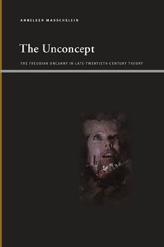 The Unconcept: The Freudian Uncanny in Late-Twentieth-Century Theory (SUNY series, Insinuations: Philosophy, Psychoanalysis, Literature)