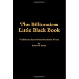 The Billionaires Little Black Book: The Ultimate Secret Behind Sustainable Wealth (Volume 1)